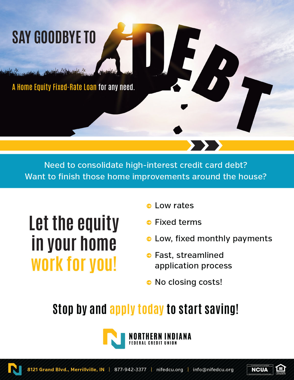 Say Goodbye to Debt. A home equity loan for any need. Stop by and apply today to start saving! Please call 877-942-3377 for more information.